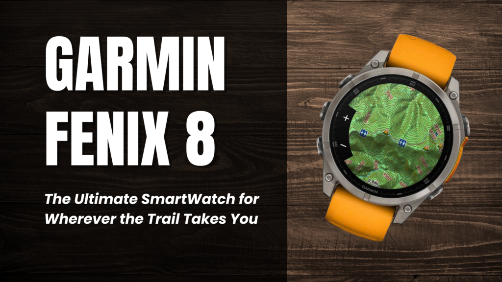 Garmin Fenix 8: The Ultimate Adventure Watch?