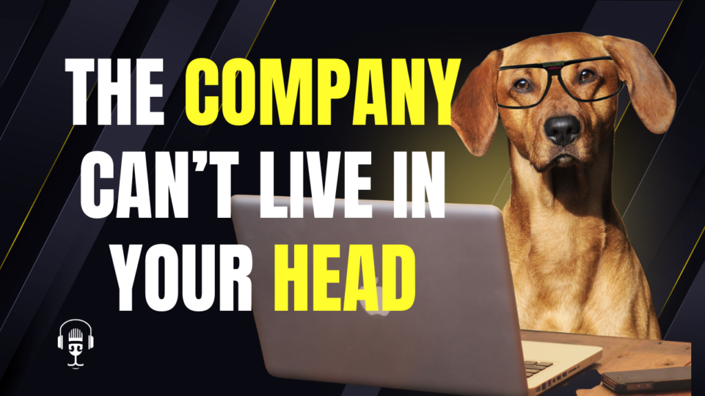 The Company Can’t Live in Your Head